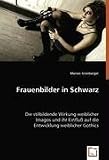 Frauenbilder in Schwarz: Die stilbildende Wirkung weiblicher Imagos und ihr Einflu&iquest;auf die Entwicklung weiblicher Gothics