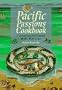 Pacific Passions Cookbook: Celebrating the Cuisine of the Pacific Northwest