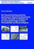 Der Zusammenhang zwischen gemessenen Neutronenstreukurven und der Porosit�t im Hinblick auf die Zementsteineigenschaften Permeabilit�t und Dauerhaftigkeit