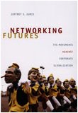 Networking Futures: The Movements Against Corporate Globalization