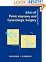 Atlas of Pelvic Anatomy and Gynecologic Surgery, 1e