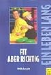 Fit, aber richtig! Fitne� im besten Alter (Ein Leben lang)