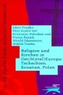 Religion und Kirchen in Ost(Mittel)Europa: Polen, Kroatien, Tschechien - Mikl�s Tomka