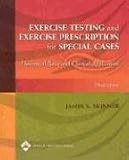 Exercise Testing and Exercise Prescription for Special Cases: Theoretical Basis and Clinical Application