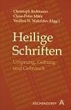 Heilige Schriften: Ursprung, Geltung und Gebrauch - Christoph Bultmann, Claus-Peter M&auml;rz, Vasilios N. Makrides