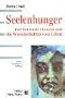 Seelenhunger. Der f�hlende Mensch und die Wissenschaft vom Leben