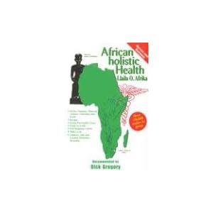 Click here to buy African Holistic Health by Llaila O. Afrika.