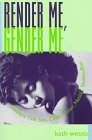 Render Me, Gender Me (Between Men~Between Women: Lesbian and Gay Studies)