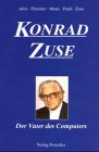Konrad Zuse. Der Vater des Computers