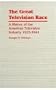 The Great Television Race: A History of the American Television Industry, 1925-1941