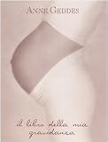 Il libro della mia gravidanza (I libri di Anne Geddes)