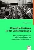 Umweltindikatoren in der Verkehrsplanung: Analyse und Empfehlungen mit Schwerpunkt auf der strategischen Umweltpr¿fung