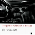 Irregul&auml;re Grenzen in Europa - Ein Fotobericht - Sacha Hartgers (Fotograph), Ulrich Bielefeld, Viktoria von Flemming