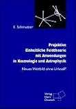 Projektive Einheitliche Feldtheorie mit Anwendungen in Kosmologie und Astrophysik. Neues Weltbild ohne Urknall? - Ernst Schmutzer