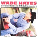 Wade Hayes -  The Day That She Left Tulsa (In a Chevy)