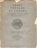 Trois Voyages au Canada: Jaques Cartier, 1534 et 1536, Samuel De Champlain, 1608 et 1611, et Frere Gabriel Sagard, 1624.