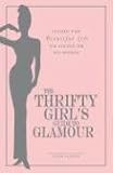 The Thrifty Girls Guide To Glamour: Living the Beautiful Life on Little or No Money