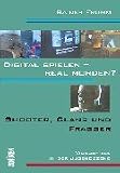 Digital Spielen, Real Morden?: Shooter, Clans Und Fragger: Videospiele in Der Jugendszene