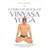 Complete Book of Vinyasa Yoga: The Authoritative Presentation - Based on 30 Years of Direct Study Under the Legendary Yoga Teacher Krishnamacha