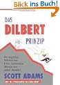 Das Dilbert-Prinzip.Die endg�ltige Wahrheit �ber Chefs, Konferenzen, Manager und andere Martyrien
