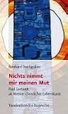 Produkt-Bild: Nichts nimmt mir meinen Mut. Paul Gerhardt als Meister der christlichen Lebenskunst