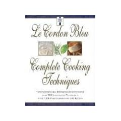 Le Cordon Bleu's Complete Cooking Techniques: the indispensable reference demonstates over 700 illustrated techniques with 2,000 photos and 200 recipes