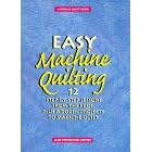 Easy Machine Quilting: 12 Step-By-Step Lessons from the Pros Plus a Dozen Projects to Machine Quilt (Rodale Quilt Book)