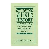 Studying Music History: Learning, Reasoning, and Writing About Music History and Literature (2nd Edition)