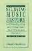 Studying Music History: Learning, Reasoning, and Writing About Music History and Literature (2nd Edition)
