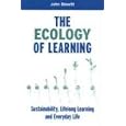 The Ecology of Learning: Sustainability, Lifelong Learning and Everyday Life by John Blewitt