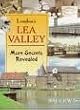 London's Lea Valley: More Secrets Revealed