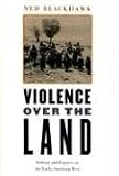 Violence over the Land: Indians and Empires in the Early American West