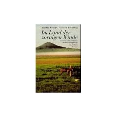 Im Land der zornigen Winde. Geschichte und Geschichten der Tuwa Nomaden aus der Mongolei