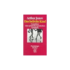Das befreite Kind. Grunds�tze einer prim�rtherapeutischen Erziehung.