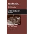 Cutting-Edge Topics in Pediatric Anesthesia, An Issue of Anesthesiology Clinics (The Clinics:... by Arjunan Ganesh MBBS and Ronald S. Litman DO
