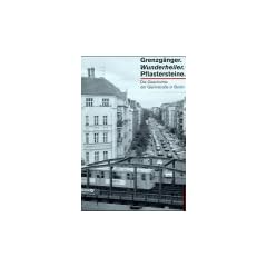 Grenzg�nger. Wunderheiler. Pflastersteine. - Die Geschichte der Gleimstra�e in Berlin