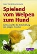 Spielend vom Welpen zum Hund. Leitfaden f�r die Entwicklung des jungen Hundes