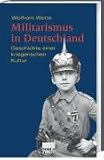 Militarismus in Deutschland. Geschichte einer kriegerischen Kultur - Wolfram Wette