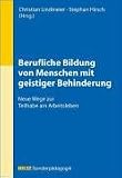 Berufliche Bildung von Menschen mit geistiger Behinderung: Neue Wege zur Teilhabe am Arbeitsleben - 