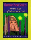 Classroom Prayer Services for the Days of Advent and Lent