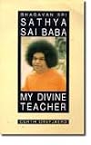 Bhagavan SRI Sathya SAI Baba: My Divine Teacher