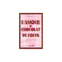 L'Amour, le chocolat du coeur : 100 histoires pour ensoleiller votre journ�e et adoucir votre vie