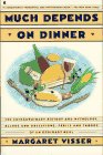 Much Depends on Dinner: The Extraordinary History and Mythology, Allure and Obsessions, Perils and Taboos, of an Ordinary Meal