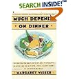 Much Depends on Dinner: The Extraordinary History of Mythology, Allure, and Absessions,Perils, Taboos of an Ordinary Meal