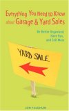 Everything You Need to Know about Garage & Yard Sales: Be Better Organized, Have Fun, and Sell More