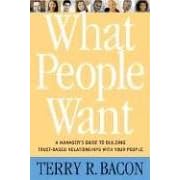 What People Want: A Manager's Guide to Building Relationships That Work