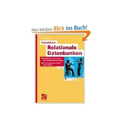 Grundkurs Relationale Datenbanken. Einf�hrung in die Praxis der Datenbankentwicklung f�r Ausbildung, Studium und IT-Beruf