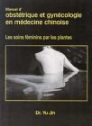 Livres Phytoth�rapie - Manuel d'obst�trique et de gyn�cologie en m�decine chinoise : Les soins f�minins par les plantes
