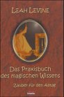Das Praxisbuch des magischen Wissens - Leah Levine