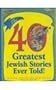 The 40 Greatest Jewish Stories Ever Told!
